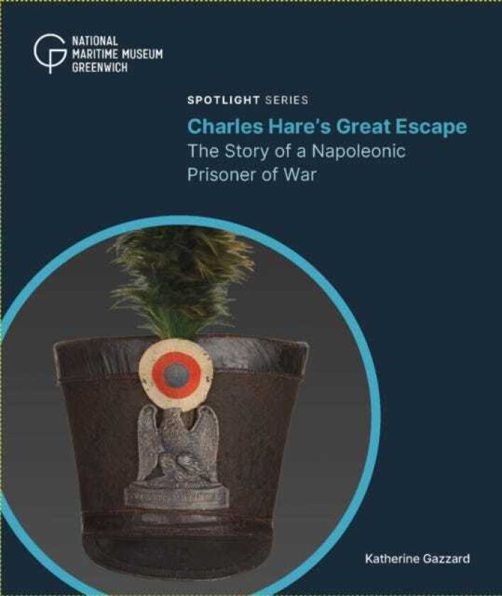 Charles Hare's Great Escape The Story of a Napoleonic Prisoner of War