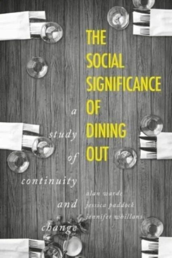 The Social Significance of Dining out av Alan Warde, Jessica Paddock, Jennifer Whillans