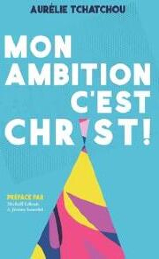 Mon Ambition c'Est Christ !