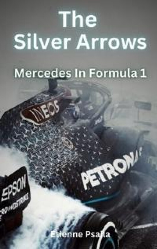 The Silver Arrows - Mercedes In Formula 1