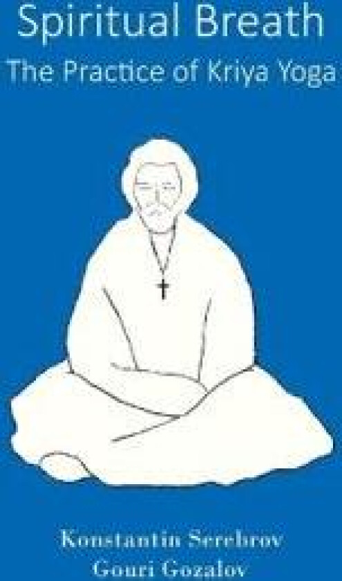Spiritual Breath. The Practice of Kriya Yoga