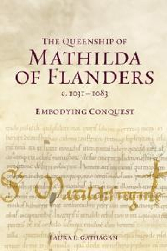 The Queenship of Mathilda of Flanders, c. 1031-1083