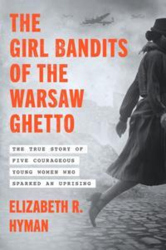 The Girl Bandits of the Warsaw Ghetto
