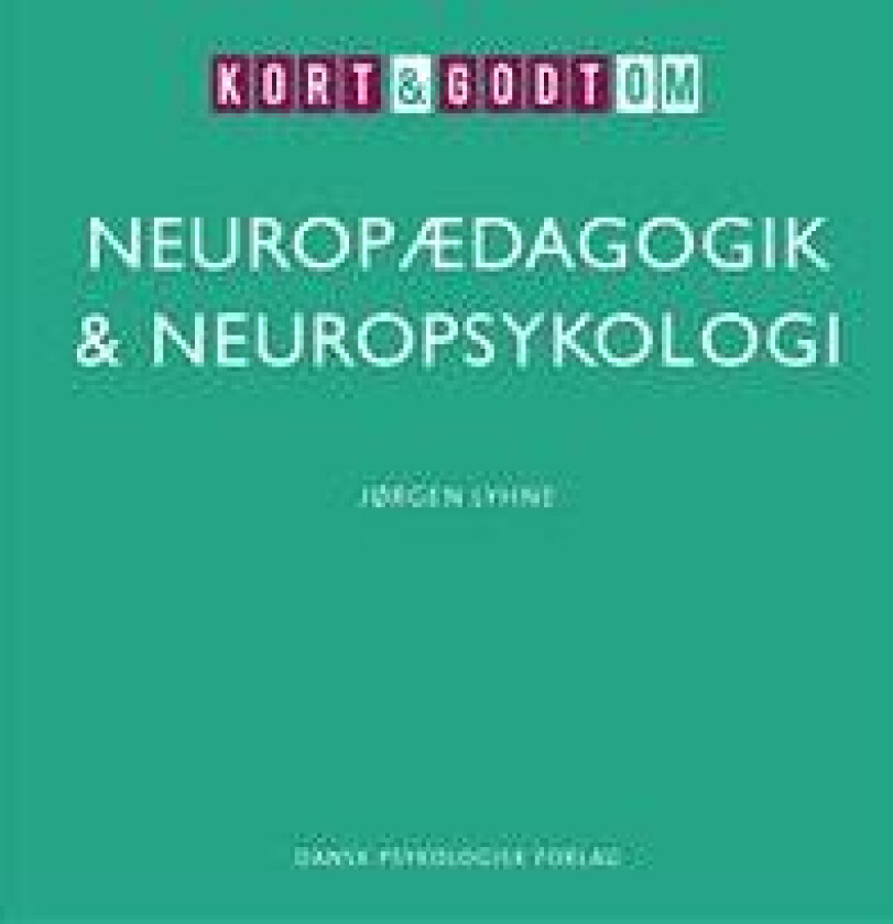 Kort & godt om NEUROPÆDAGOGIK & NEUROPSYKOLOGI