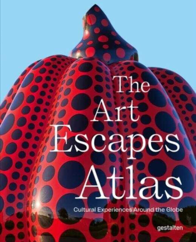 The Art Escapes Atlas Cultural Experiences Around the Globe