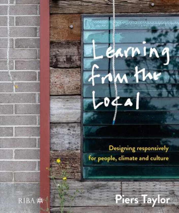 Learning from the Local Designing responsively for people, climate and culture