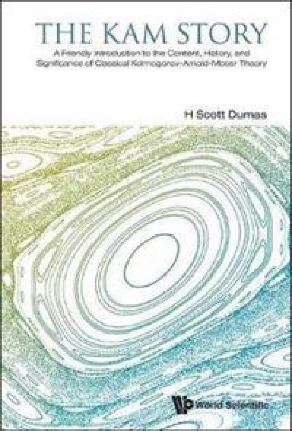 Kam Story, The: A Friendly Introduction To The Content, History, And Significance Of Classical Kolmogorov-arnold-moser Theory