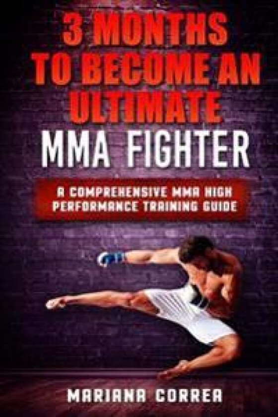 3 Months to Become an Ultimate Mma Fighter: A Comprehensive Mma High Performance Training Guide