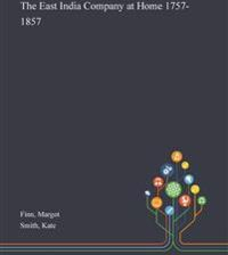 The East India Company at Home 1757-1857