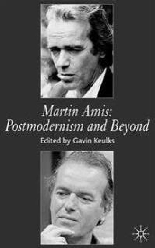Martin Amis: Postmodernism and Beyond