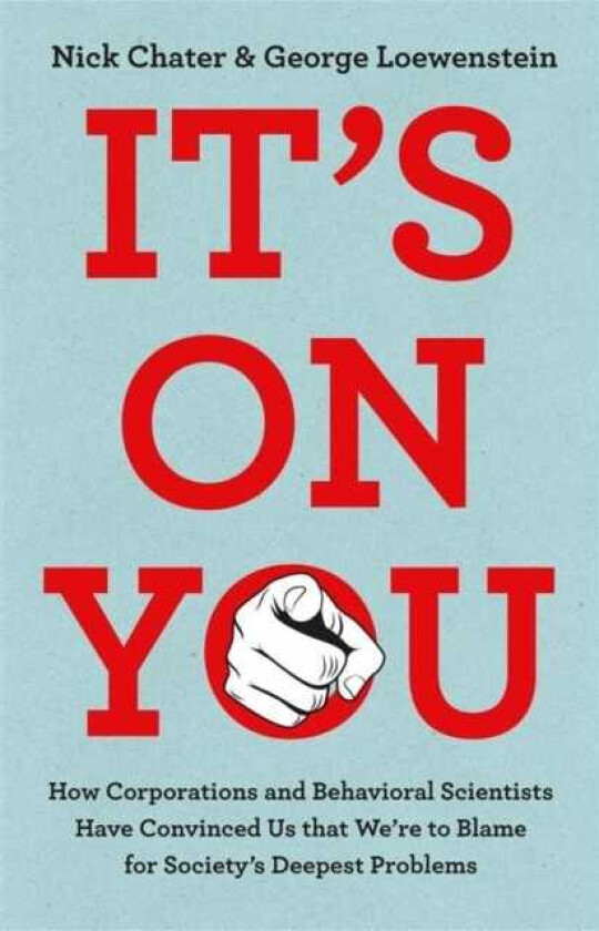 It's On You How Corporations and Behavioral Scientists Have Convinced Us that We're to Blame for Society's Deepest Problems