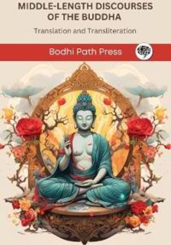 Middle-Length Discourses of the Buddha (Majjhima Nikaya): Translation and Transliteration