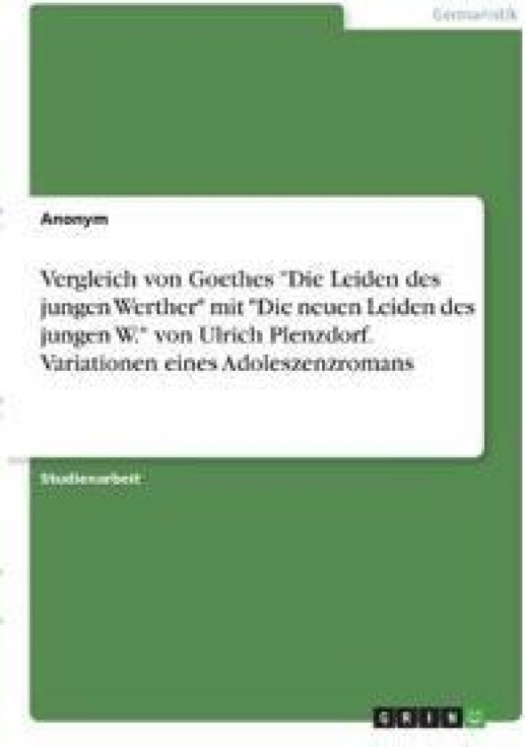 Vergleich von Goethes 'Die Leiden des jungen Werther' mit 'Die neuen Leiden des jungen W.' von Ulrich Plenzdorf. Variationen eines Adoleszenzromans