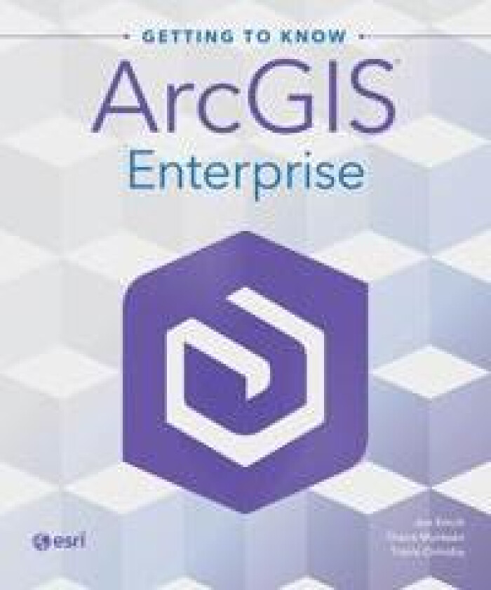 Getting to Know ArcGIS Enterprise
