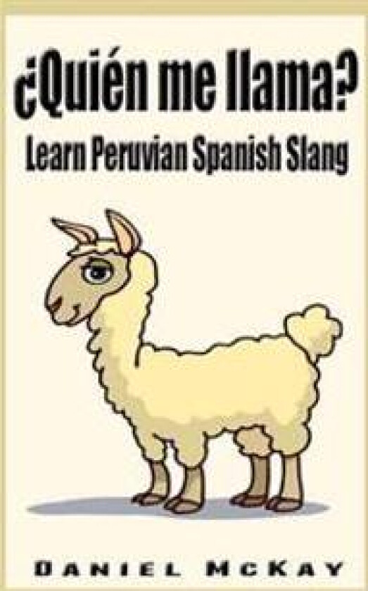 Quien Me Llama?: Learn Peruvian Spanish Slang