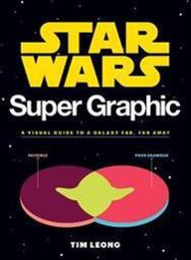 Star Wars Super Graphic: A Visual Guide to a Galaxy Far, Far Away (Star Wars Book, Movie Accompaniment, Book about Movies)