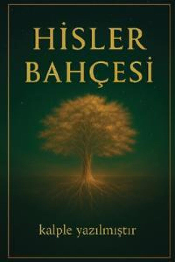 Hisler Bahçesi: Kalbinle okumaya hazır olduğunda açılır.