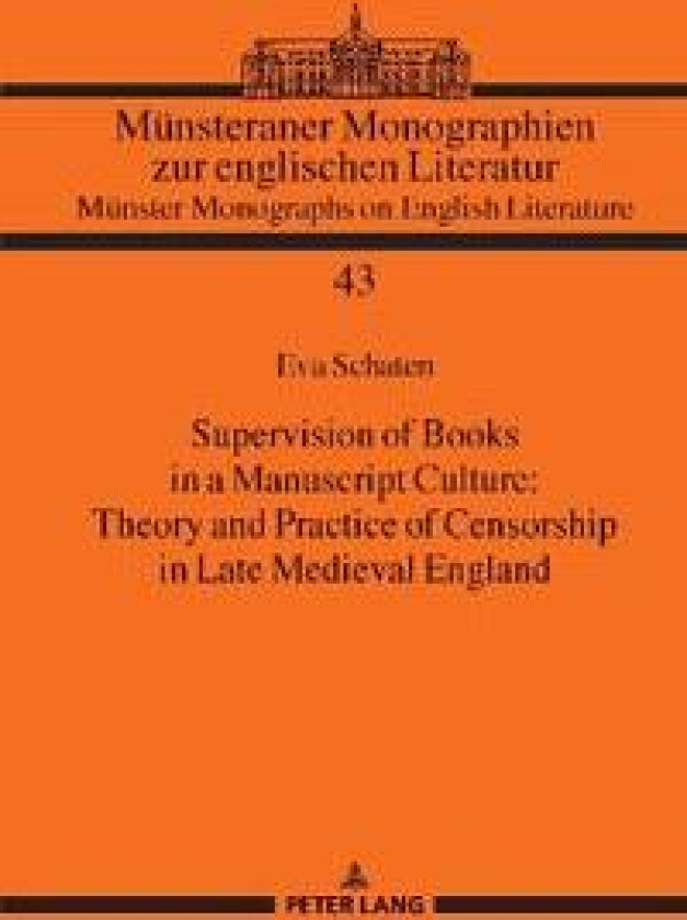 Supervision of Books in a Manuscript Culture: Theory and Practice of Censorship in Late Medieval England