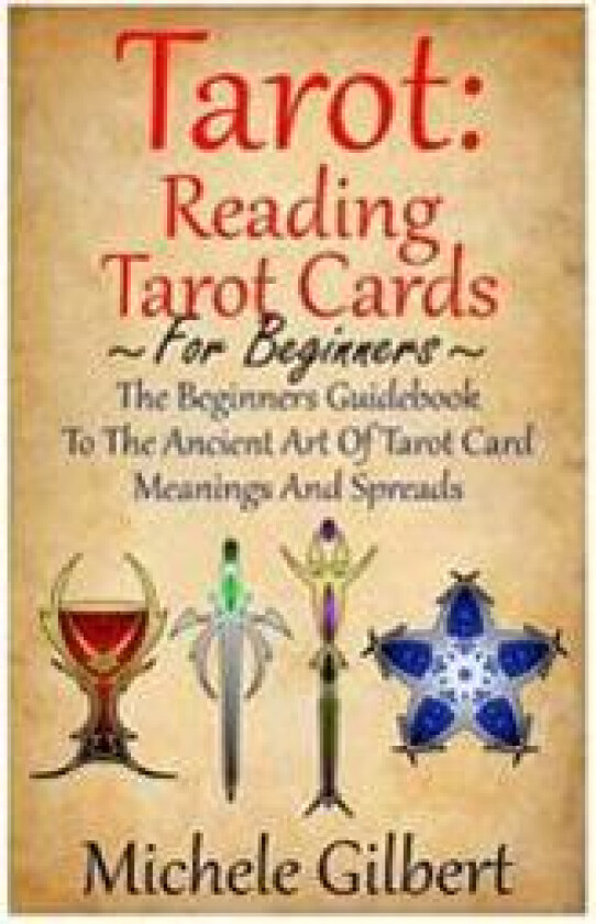 Tarot: Reading Tarot Cards: The Beginners Guidebook to the Ancient Art of Tarot Card Meanings and Spreads