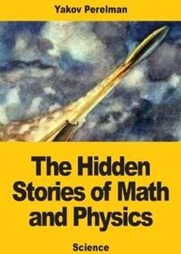 The Hidden Stories of Math and Physics