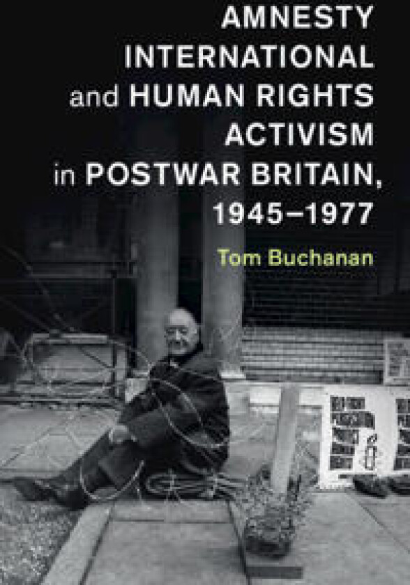 Amnesty International and Human Rights Activism in Postwar Britain, 1945–1977