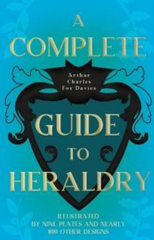 A Complete Guide to Heraldry
