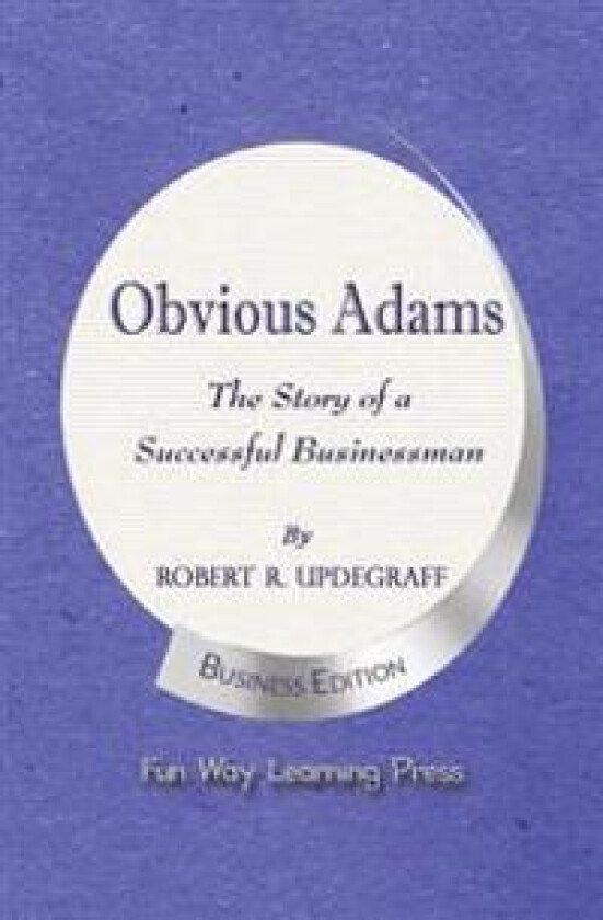 Obvious Adams -- The Story of a Successful Businessman: New Business Edition