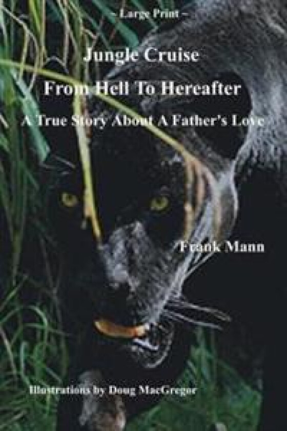 Jungle Cruise From Hell To Hereafter: A True Story About A Father's Love