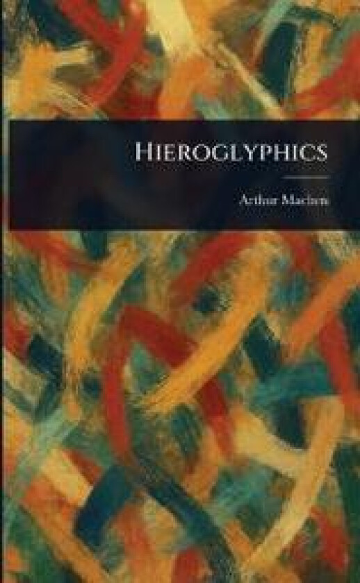 Hieroglyphics - Machen, Arthur