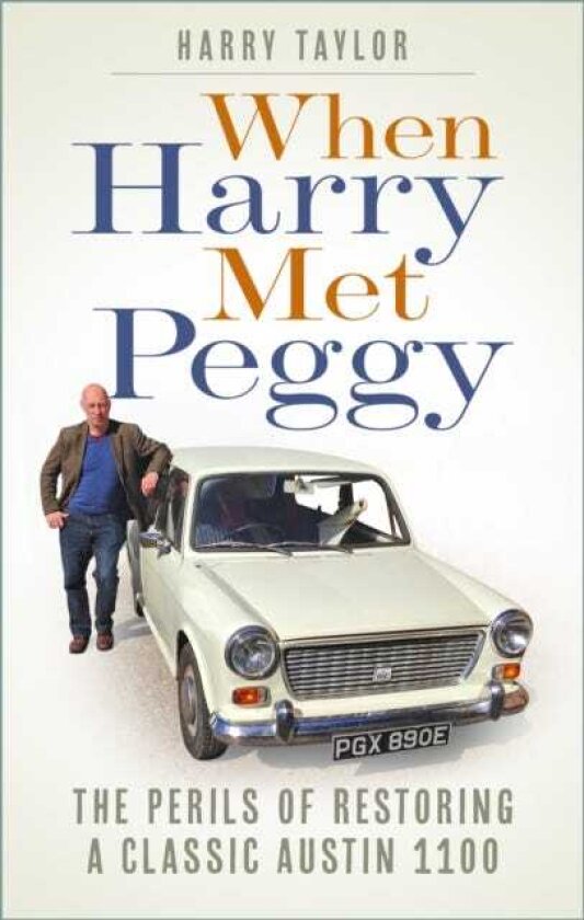 When Harry Met Peggy The Perils of Restoring a Classic Austin 1100