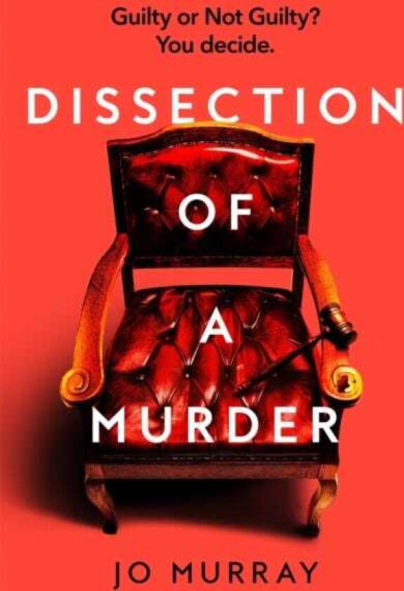 Dissection of a Murder The Unmissable And Explosive Courtroom Thriller For Fans Of Blood Orange, Apple Tree Yard And The Silent Patient