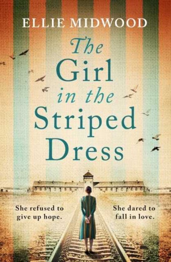 The Girl in the Striped Dress A completely heartbreaking and gripping World War 2 pageturner, inspired by a true story