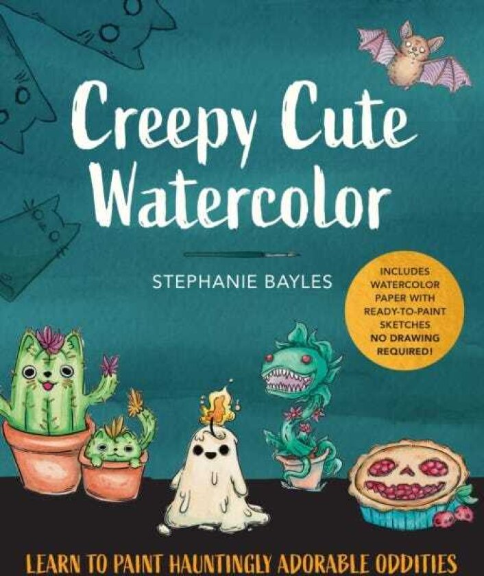 Creepy Cute Watercolor Learn to Paint Hauntingly Adorable Oddities—Includes Watercolor Paper with ReadytoPaint Sketches—No Drawing Required!