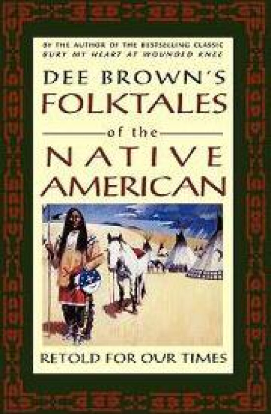 Dee Brown's Folktales of the Native American: Retold for Our Times