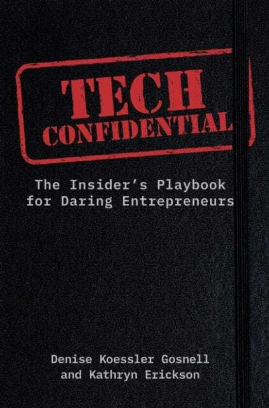 Tech Confidential The Insider's Playbook for Daring Entrepreneurs