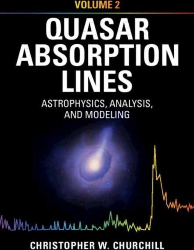 Quasar Absorption Lines: Volume 2, Astrophysics, Analysis, and Modeling