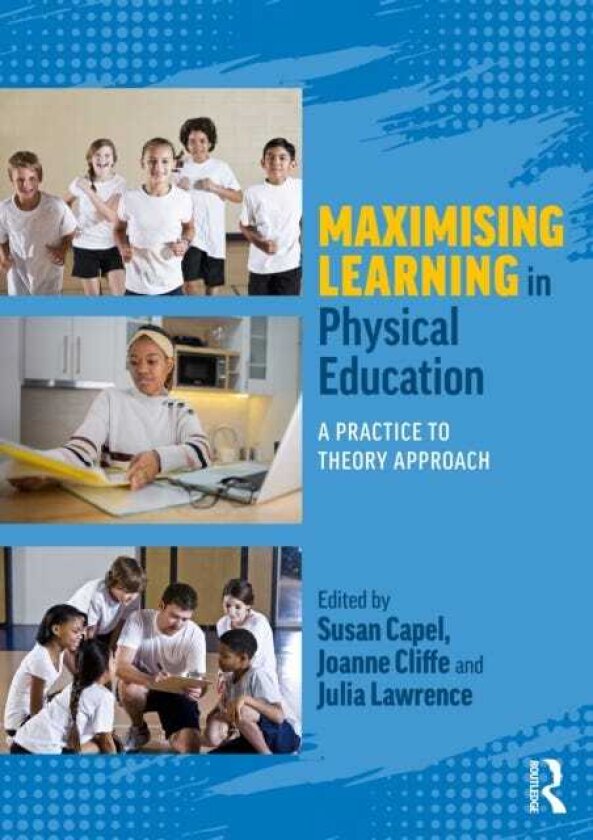 Maximising Learning in Physical Education A Practice to Theory Approach
