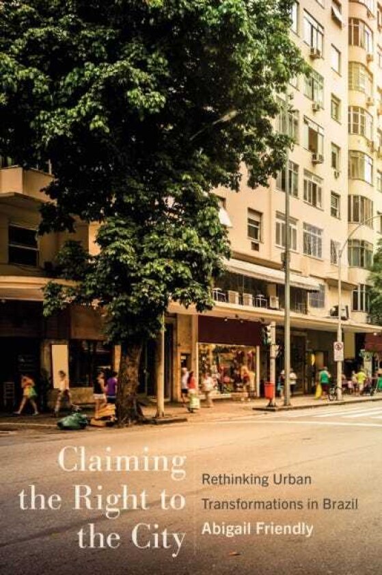 Claiming the Right to the City Rethinking Urban Transformations in Brazil