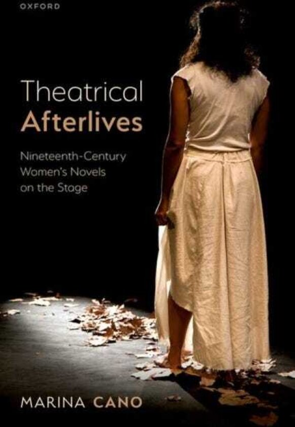 Theatrical Afterlives NineteenthCentury Women’s Novels on the Stage