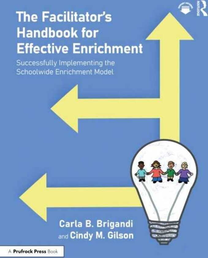 The Facilitator’s Handbook for Effective Enrichment Successfully Implementing the Schoolwide Enrichment Model