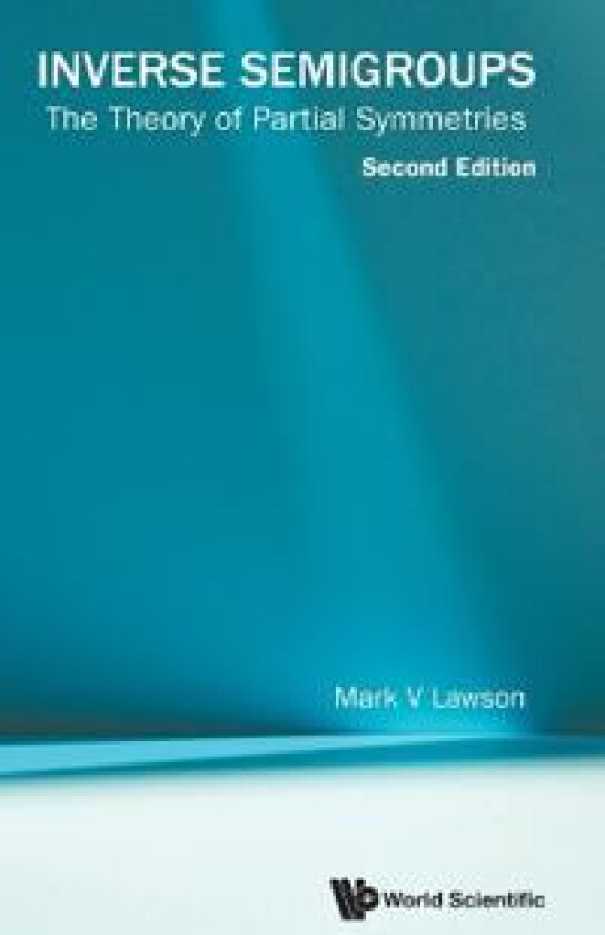 Inverse Semigroups: The Theory Of Partial Symmetries