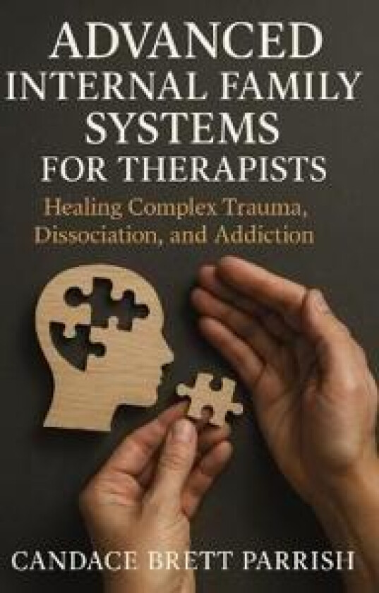 Advanced Internal Family Systems for Therapists