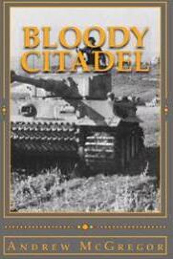 Bloody Citadel: April-July 1943: The Road to Kursk