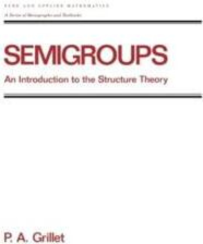 Semigroups - Grillet, Pierre A.