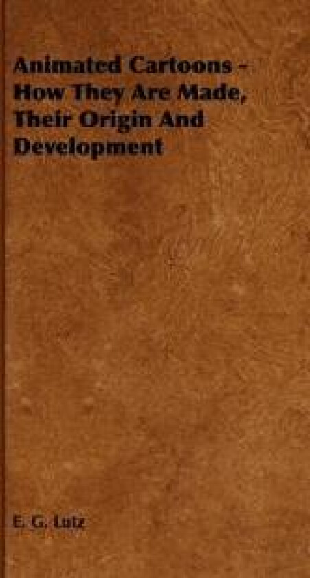 Animated Cartoons - How They Are Made, Their Origin And Development