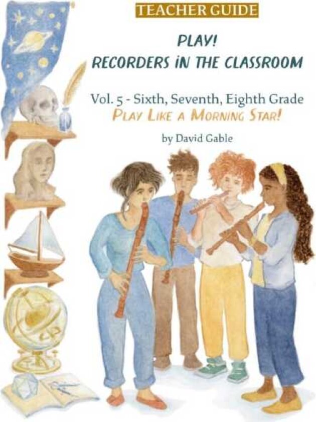 Play! Recorders in the Classroom Volume 5: Sixth, Seventh and Eighth Grade Teacher's Edition