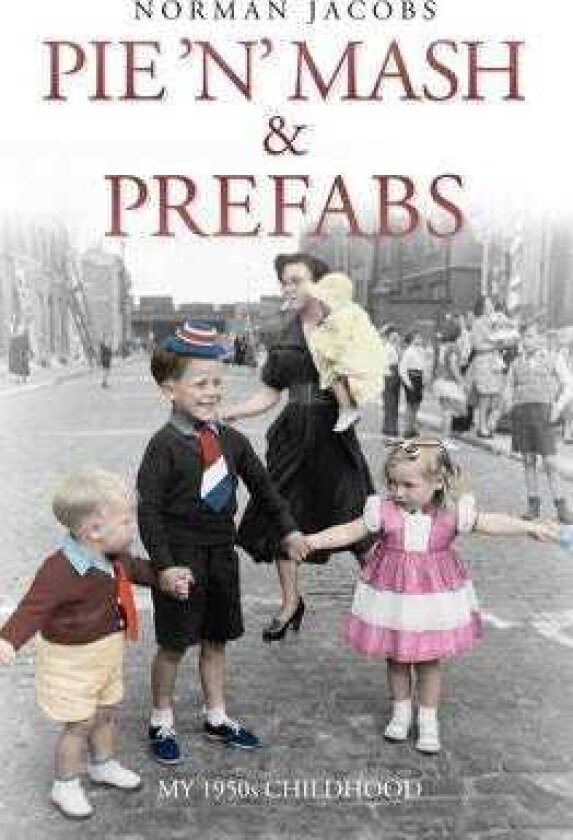 Pie 'n' Mash & Prefabs My 1950s Childhood