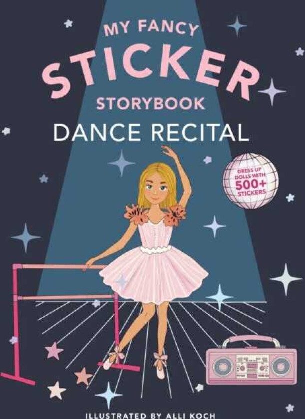 My Sticker Storybook: Dance Recital 500+ Reusable Dressup Sticker Book for Kids Ages 58