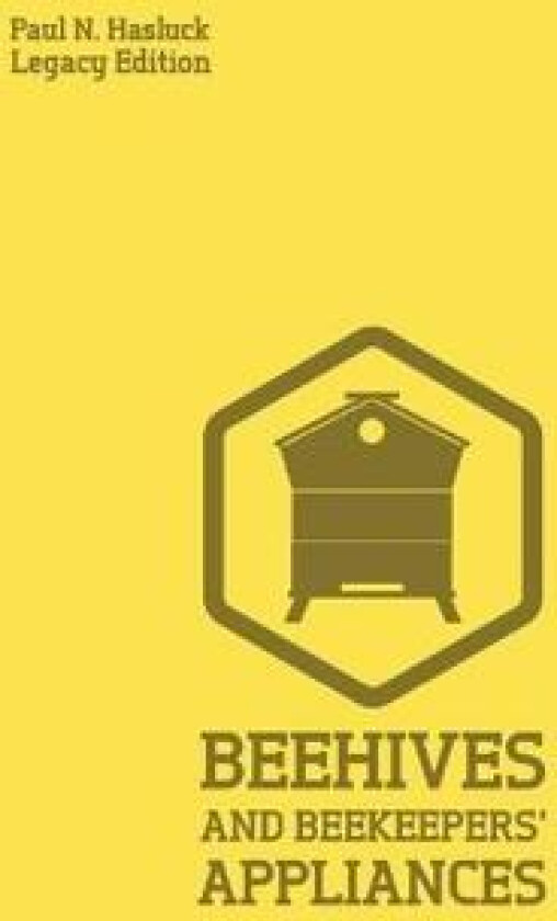 Beehives And Bee Keepers' Appliances (Legacy Edition)