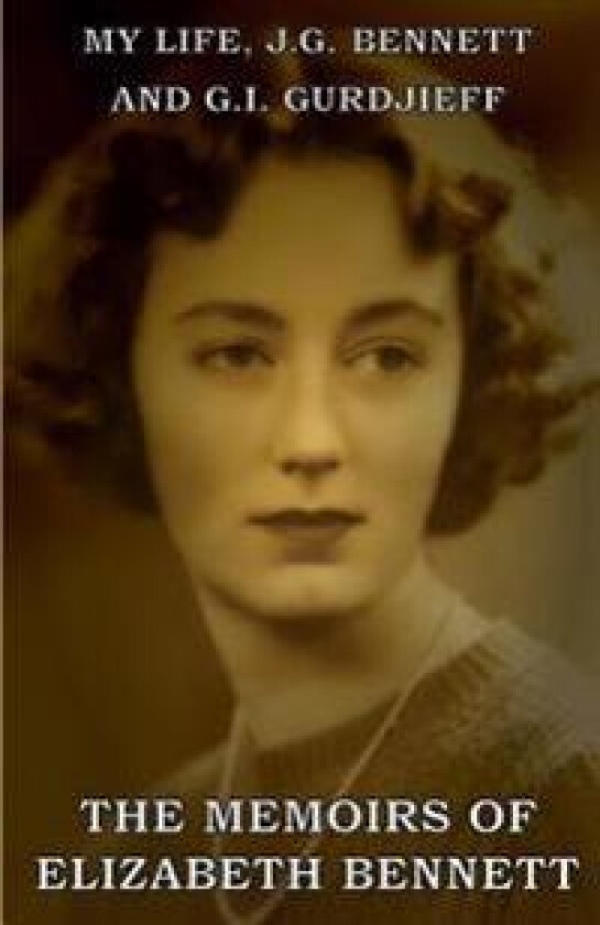 My Life: J.G. Bennett and G.I. Gurdjieff: A Memoir